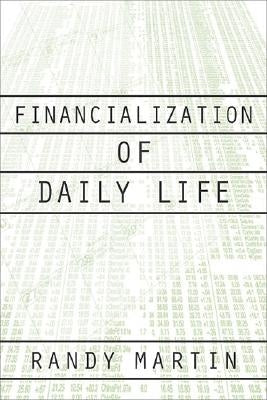 Financialization of Daily Life by Martin, Randy
