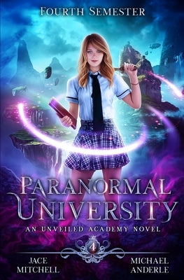 Paranormal University: Fourth Semester: An Unveiled Academy Novel by Anderle, Michael