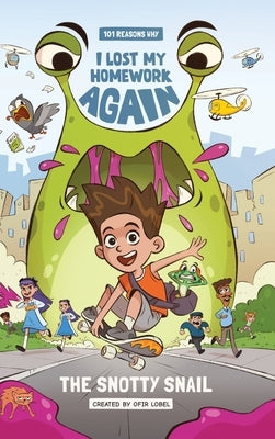 101 Reasons Why I Lost My Homework Again: The Snotty Snail! by Lobel, Ofir