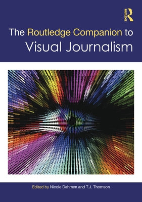 The Routledge Companion to Visual Journalism by Dahmen, Nicole