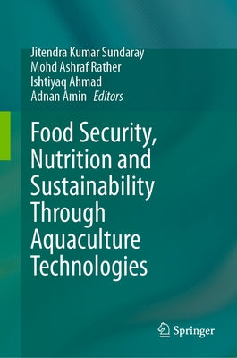 Food Security, Nutrition and Sustainability Through Aquaculture Technologies by Sundaray, Jitendra Kumar