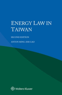 Energy Law in Taiwan by Ming-Zhi Gao, Anton