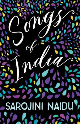 Songs of India: With an Introduction by Edmund Gosse by Naidu, Sarojini