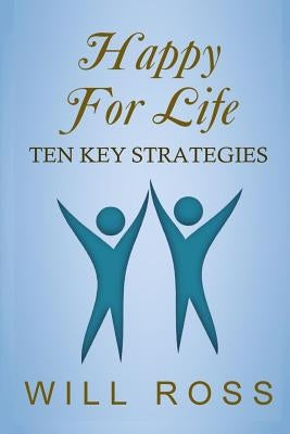 Happy for Life: Ten Key Strategies by Ross, Will