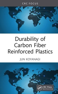 Durability of Carbon Fiber Reinforced Plastics by Koyanagi, Jun