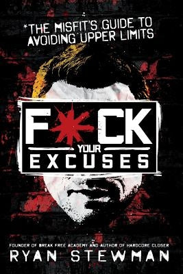 F*ck Your Excuses by Stewman, Ryan
