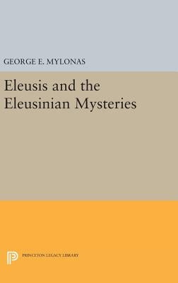 Eleusis and the Eleusinian Mysteries by Mylonas, George Emmanuel