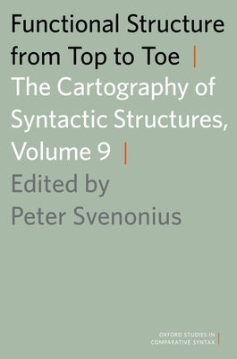 Functional Structure from Top to Toe: The Cartography of Syntactic Structures, Volume 9 by Svenonius, Peter
