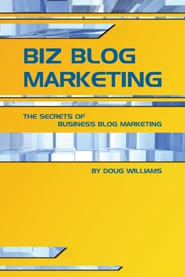 Biz Blog Marketing by Williams, Doug