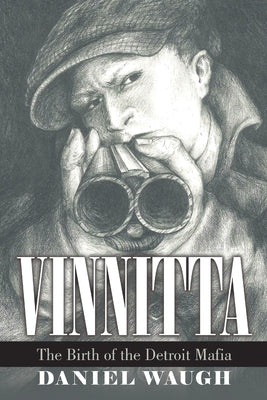 Vinnitta: The Birth of the Detroit Mafia by Waugh, Daniel