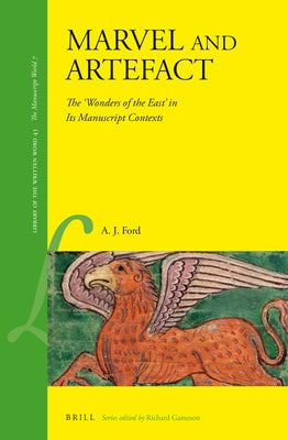 Marvel and Artefact: The 'Wonders of the East' in Its Manuscript Contexts by Ford, A. J.
