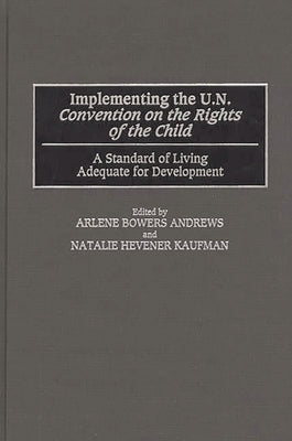 Implementing the Un Convention on the Rights of the Child: A Standard of Living Adequate for Development by Andrews, Arlene Bowers