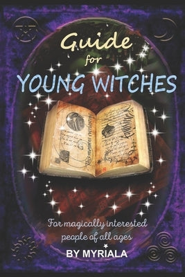 Guide for young witches: For magically interested people of all ages by Myriala, Witch
