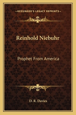 Reinhold Niebuhr: Prophet From America by Davies, D. R.