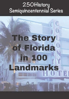 250History Semiquincentennial Series: The Story of Florida In 100 Landmarks by Gelbert, Doug