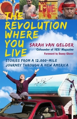 The Revolution Where You Live: Stories from a 12,000-Mile Journey Through a New America by Van Gelder, Sarah