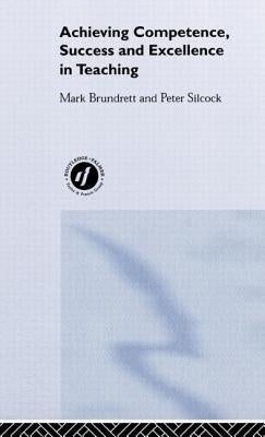 Achieving Competence, Success and Excellence in Teaching by Brundrett, Mark