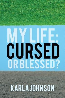 My Life: Cursed or Blessed? by Johnson, Karla