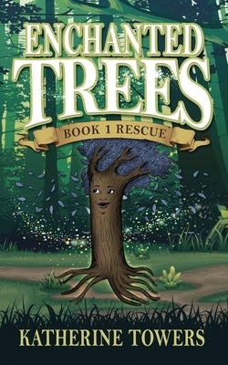 Enchanted Trees Book 1 Rescue by Towers, Katherine