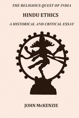 Hindu Ethics: A historical and Critical Essay by McKenzie M. a., John