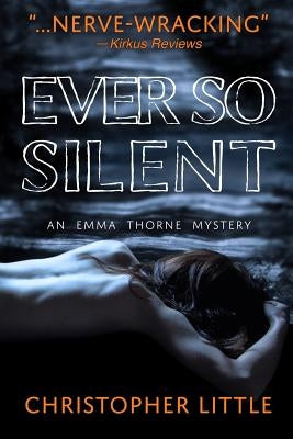 Ever So Silent: An Emma Thorne Mystery by Little, Christopher