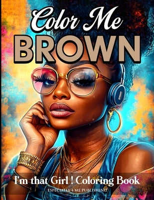Color Me Brown: I'm That Girl Coloring Book by Rouse, Angelise M.