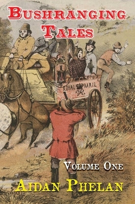 Bushranging Tales: Volume One by Phelan, Aidan