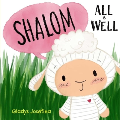 Shalom: All is well: A cute picture book with colorful illustrations and bouncy rhymes for kids 3-5 by Josefina, Gladys