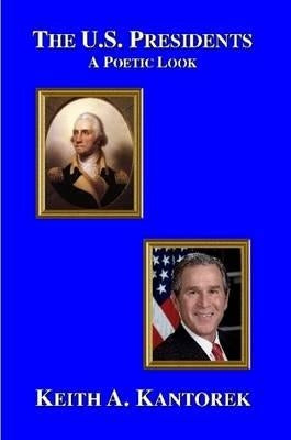 The U.S. Presidents: A Poetic Look by Kantorek, Keith