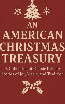 An American Christmas Treasury: A Collection of Classic Holiday Stories of Joy, Magic, and Tradition by Deonandan, Raywat