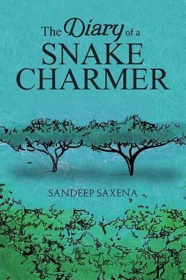 The Diary of a Snake Charmer by Saxena, Sandeep