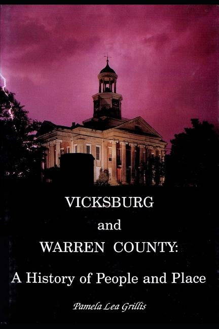 Vicksburg and Warren County A History of People and Place by Grillis, Pamela Lea