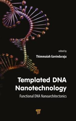 Templated DNA Nanotechnology: Functional DNA Nanoarchitectonics by Govindaraju, Thimmaiah
