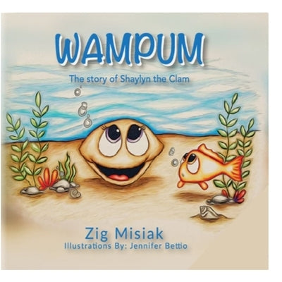 Wampum: The Story of Shaylyn the Clam by Misiak, Zig