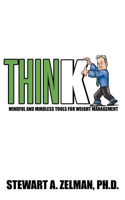Think: Mindful and Mindless Tools for Weight Management by Zelman Ph. D., Stewart A.