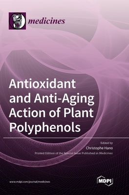 Antioxidant and Anti-aging Action of Plant Polyphenols by Hano, Christophe