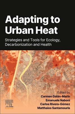 Adapting to Urban Heat: Strategies and Tools for Resilience in Low Carbon Cities by Gal?n Mar?n, Carmen