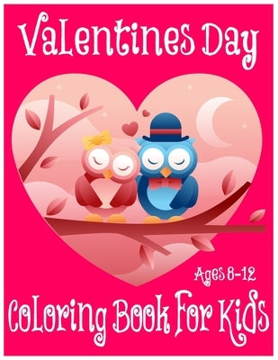 Valentines Day Coloring Book for Kids Ages 8-12: 50 Fun Valentines Coloring Pages For Kids by Publishing, Labib