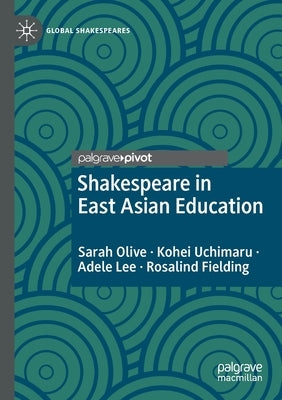Shakespeare in East Asian Education by Olive, Sarah