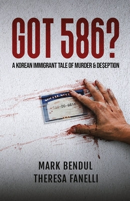 Got 586?: A Korean Immigrant Tale of Murder & De$eption by Bendul, Mark