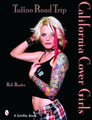 Tattoo Road Trip: California Cover Girls: California Cover Girls by Baxter, Bob