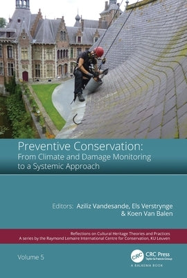 Preventive Conservation - From Climate and Damage Monitoring to a Systemic and Integrated Approach: Proceedings of the International Wta - Precom3os S by Vandesande, Aziliz