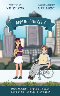 Amy in the City: Amy's Mission: To Create a Bush Park with her New Friend Jack by Ryan, Valerie