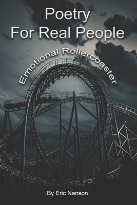 Poetry for Real People: Emotional Rollercoaster by Nanson, Eric