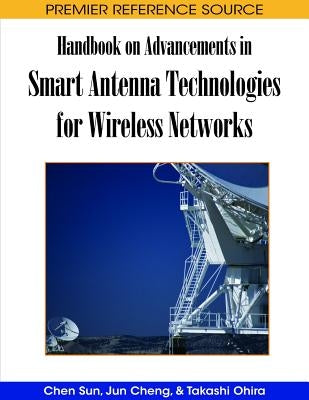 Handbook on Advancements in Smart Antenna Technologies for Wireless Networks by Sun, Chen