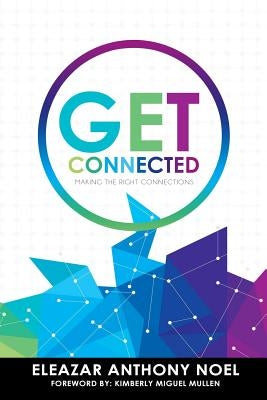 Get Connected: Making the Right Connections by Noel, Eleazar Anthony