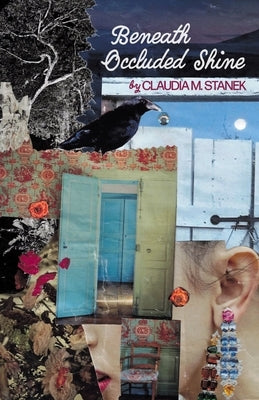 Beneath Occluded Shine by Stanek, Claudia M.