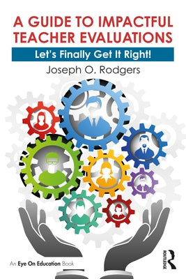 A Guide to Impactful Teacher Evaluations: Let's Finally Get It Right! by Rodgers, Joseph O.