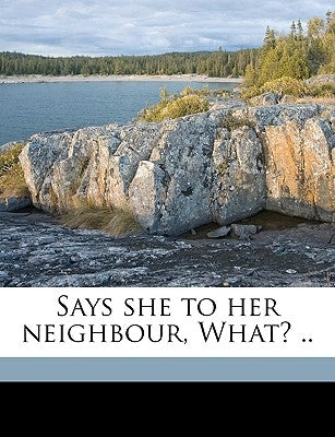 Says She to Her Neighbour, What? .. Volume 4 by Hofland, 1770-1844