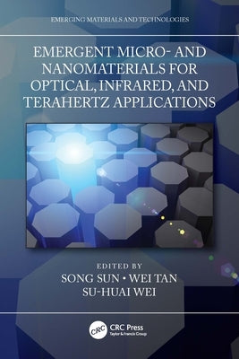 Emergent Micro- and Nanomaterials for Optical, Infrared, and Terahertz Applications by Sun, Song
